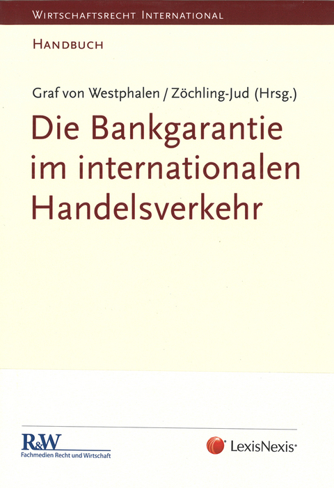 Die Bankgarantie im internationalen Handelsverkehr - Univ.-Prof. Dr. Brigitta Zöchling-Jud, Prof. Dr. Friedrich Graf von Westphalen