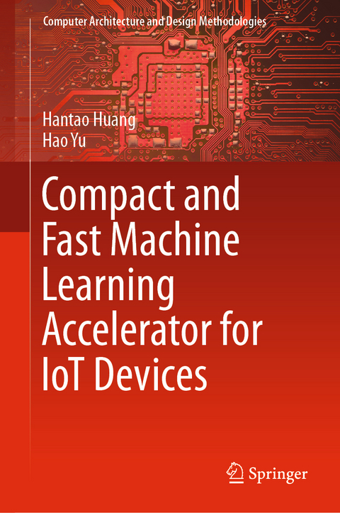 Compact and Fast Machine Learning Accelerator for IoT Devices - Hantao Huang, Hao Yu