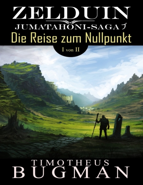 Zelduin - Die Reise zum Nullpunkt (Teil 1 von 2) - Timotheus Bugman