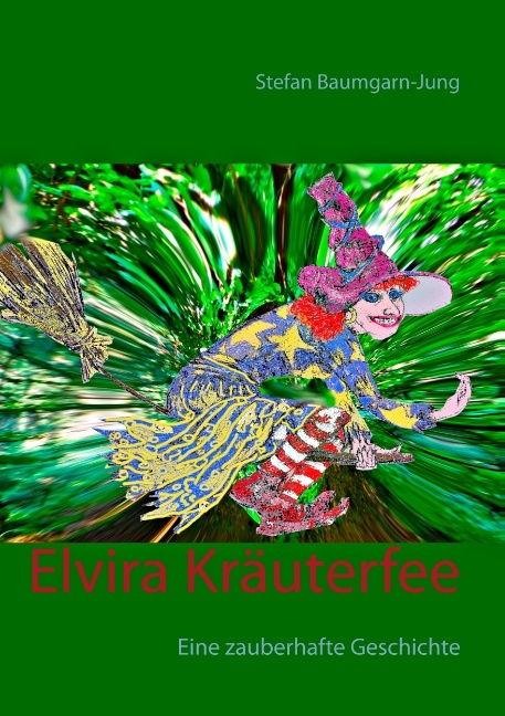 Elvira Kräuterfee - Stefan Baumgarn-Jung