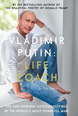 Vladimir Putin: Life Coach - Rob Sears