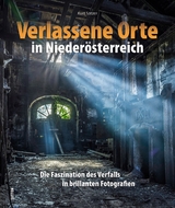 Verlassene Orte in Niederösterreich - Kurt Satzer