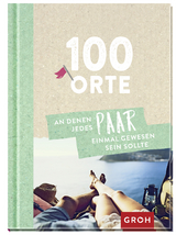 100 Orte, an denen jedes Paar einmal gewesen sein sollte - 