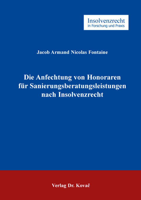 Die Anfechtung von Honoraren für Sanierungsberatungsleistungen nach Insolvenzrecht - Jacob Armand Nicolas Fontaine