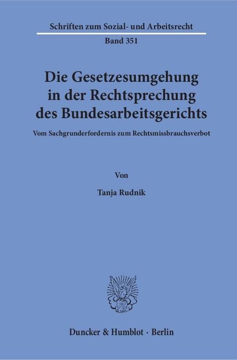 Die Gesetzesumgehung in der Rechtsprechung des Bundesarbeitsgerichts. - Tanja Rudnik