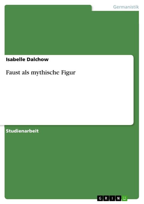 Faust als mythische Figur - Isabelle Dalchow