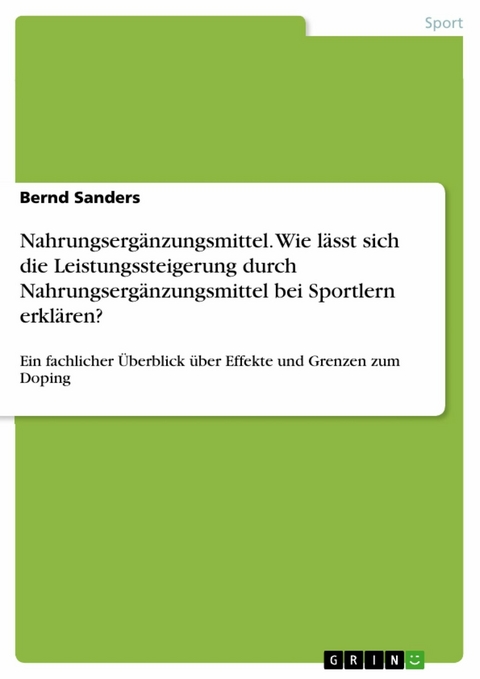 Nahrungsergänzungsmittel. Wie lässt sich die Leistungssteigerung durch Nahrungsergänzungsmittel bei Sportlern erklären? -  Bernd Sanders