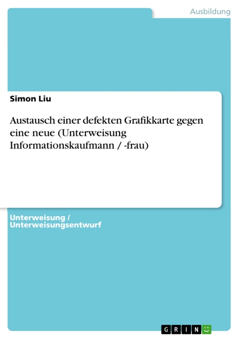 Austausch einer defekten Grafikkarte gegen eine neue (Unterweisung Informationskaufmann / -frau) - Simon Liu