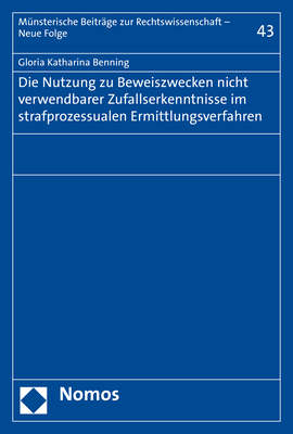 Die Nutzung zu Beweiszwecken nicht verwendbarer Zufallserkenntnisse im strafprozessualen Ermittlungsverfahren - Gloria Katharina Benning