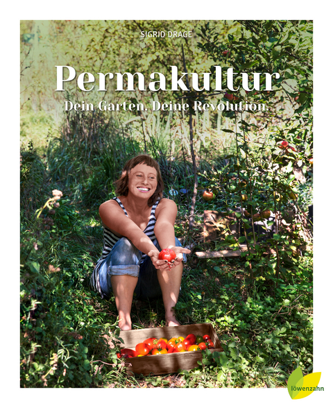 Permakultur - Dein Garten. Deine Revolution. - Sigrid Drage