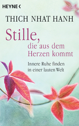 Stille, die aus dem Herzen kommt -  Thich Nhat Hanh