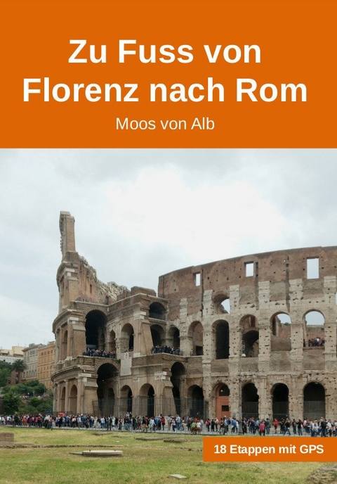 Zu Fuss von Florenz nach Rom - Moos Von Alb