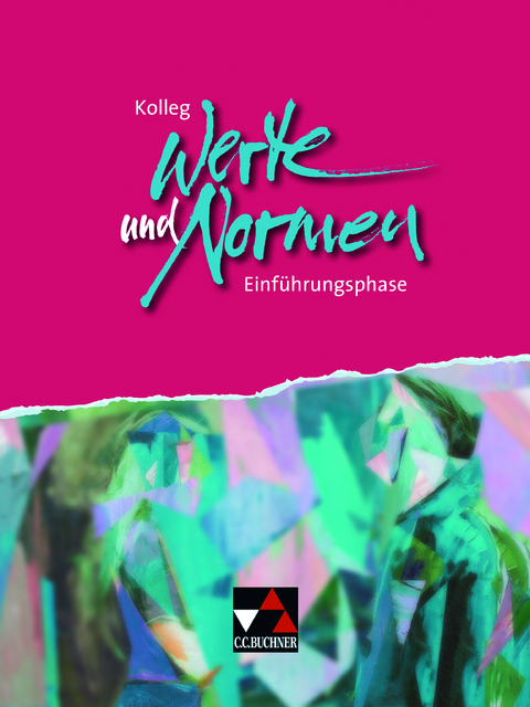 Kolleg Werte und Normen - neu / Kolleg Werte und Normen. Einführungsphase - Michael Czelinski-Uesbeck, Marcel Gerlach, Jürn Gottschalk, Benjamin Heil, Tim Pörschke, Stefanie Winter