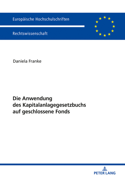 Die Anwendung des Kapitalanlagegesetzbuchs auf geschlossene Fonds - Daniela Franke