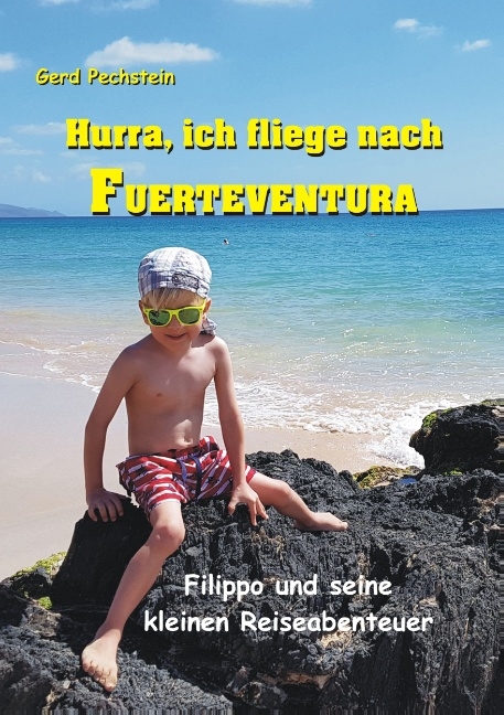 Hurra, ich fliege nach Fuerteventura - Gerd Pechstein