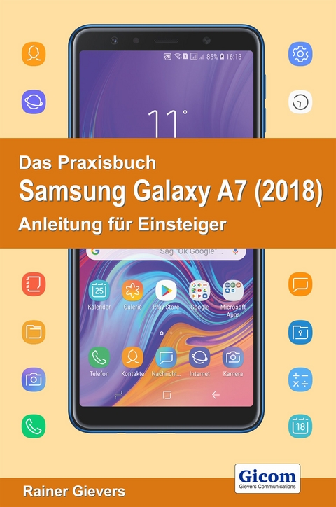 Das Praxisbuch Samsung Galaxy A7 (2018) - Anleitung für Einsteiger - Rainer Gievers