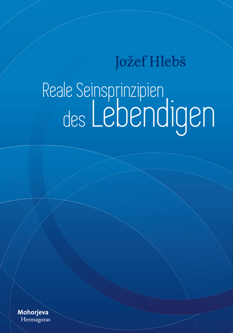 Reale Seiensprinzipien des Lebendigen - Jožef Hlebš