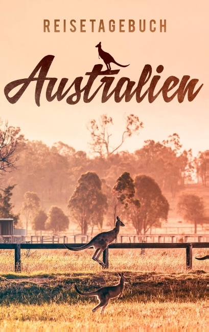 Reisetagebuch Australien zum Selberschreiben und Gestalten - Travel Essential