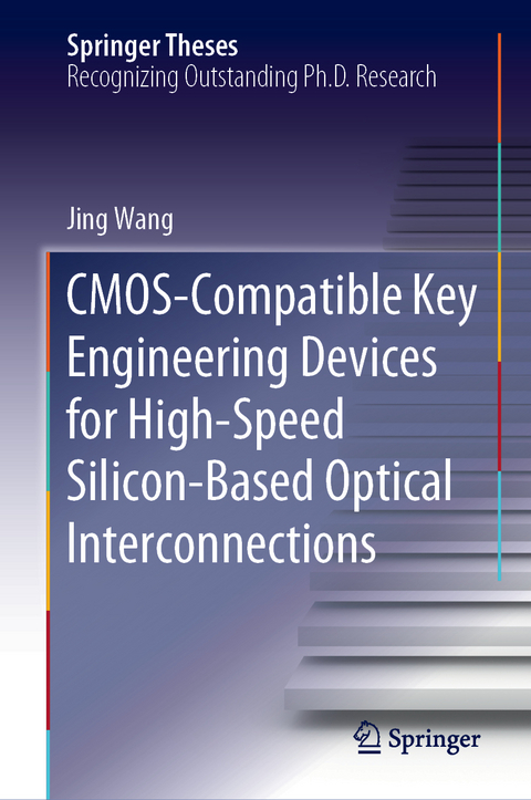 CMOS-Compatible Key Engineering Devices for High-Speed Silicon-Based Optical Interconnections - Jing Wang