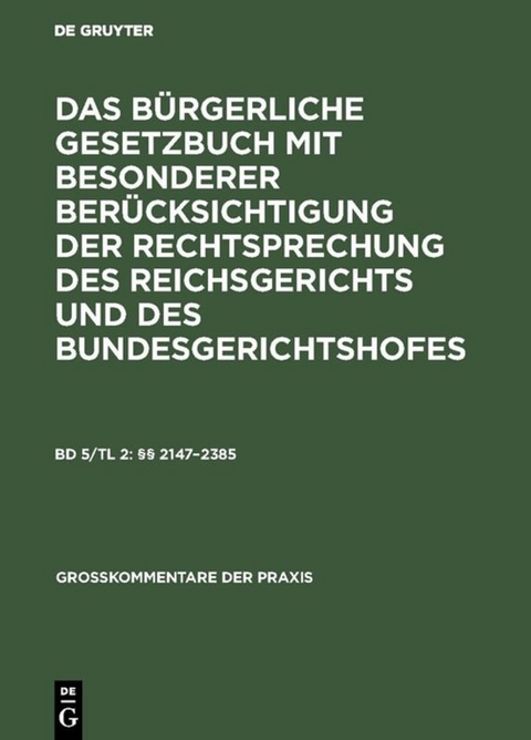 Das Bürgerliche Gesetzbuch mit besonderer Berücksichtigung der Rechtsprechung... / §§ 2147–2385