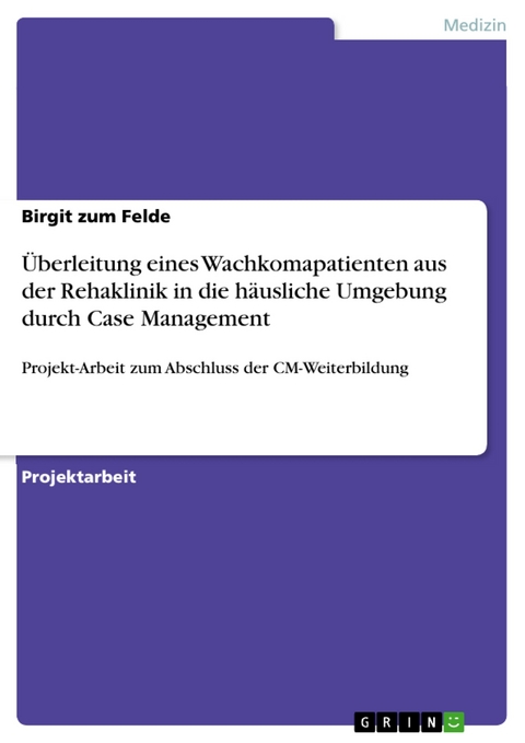 Überleitung eines Wachkomapatienten aus der Rehaklinik in die häusliche Umgebung durch Case Management - Birgit Zum Felde