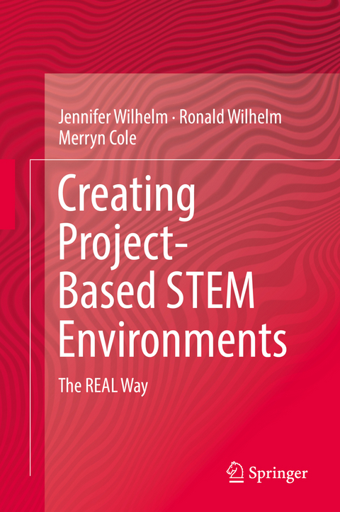 Creating Project-Based STEM Environments - Jennifer Wilhelm, Ronald Wilhelm, Merryn Cole