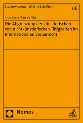 Die Abgrenzung der künstlerischen von nichtkünstlerischen Tätigkeiten im Internationalen Steuerrecht - Anna Elena Pilars de Pilar