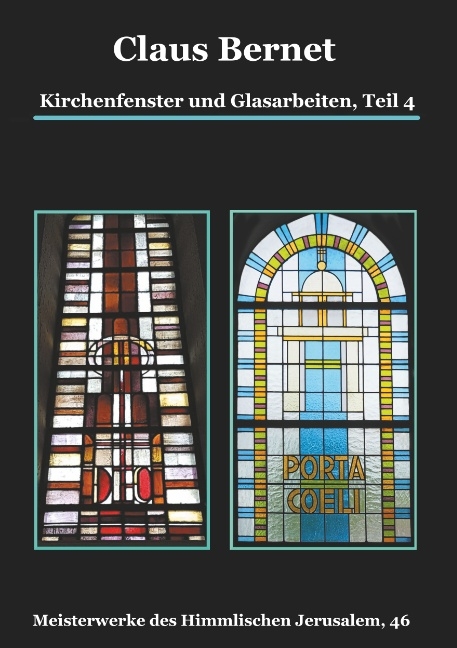 Kirchenfenster und Glasarbeiten, Teil 4; Spezialband: Himmelspforten vom Mittelalter bis heute - Claus Bernet