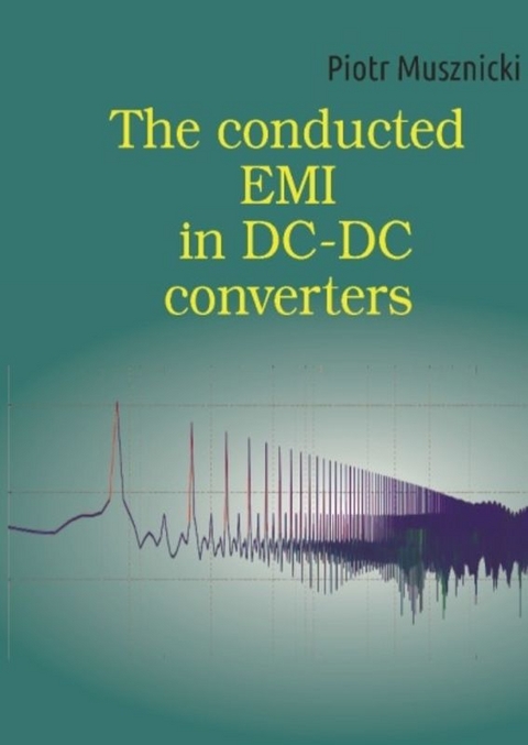 The conducted EMI in DC-DC converters - Piotr Musznicki