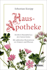 Kneipps Hausapotheke: Bewährte Hausmittel aus dem Garten Gottes - Sebastian Kneipp