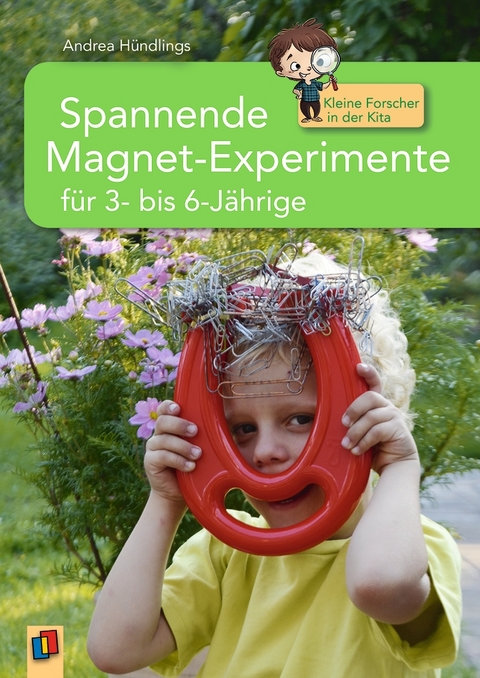 Spannende Magnet-Experimente für 3- bis 6-Jährige - Andrea Hündlings