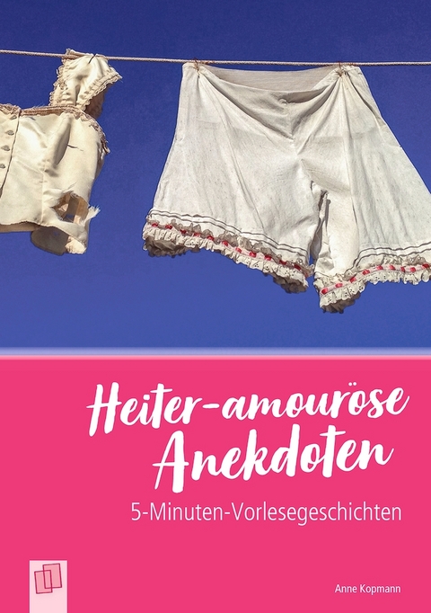 Heiter-amouröse Anekdoten - Anne Kopmann