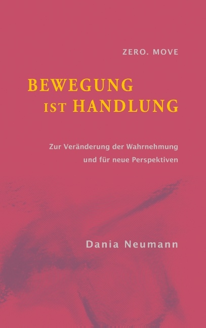 Bewegung ist Handlung - Dania Neumann