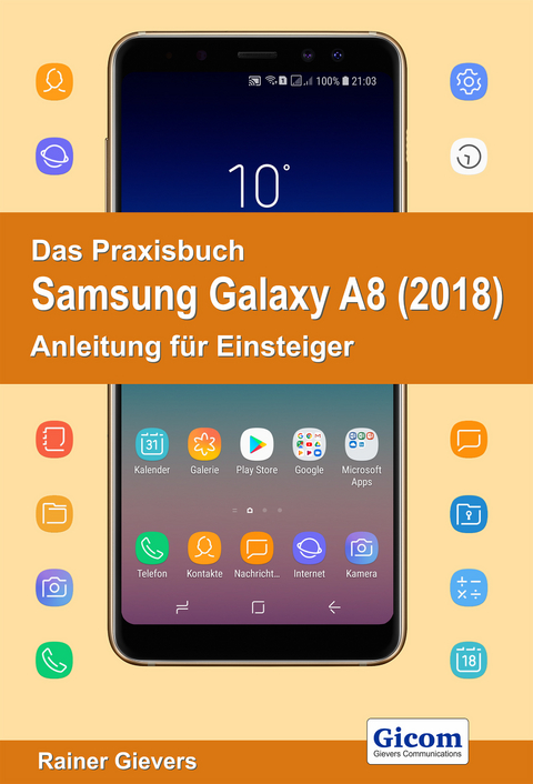 Das Praxisbuch Samsung Galaxy A8 (2018) - Anleitung für Einsteiger - Rainer Gievers