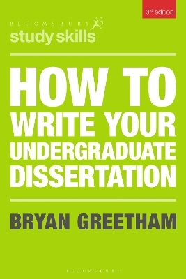 How to Write Your Undergraduate Dissertation - Bryan Greetham