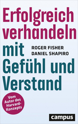 Erfolgreich verhandeln mit Gefühl und Verstand - Fisher, Roger; Shapiro, Daniel