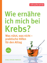 Wie ernähre ich mich bei Krebs? - Krause-Fabricius, Gisela; NRW, Verbraucherzentrale