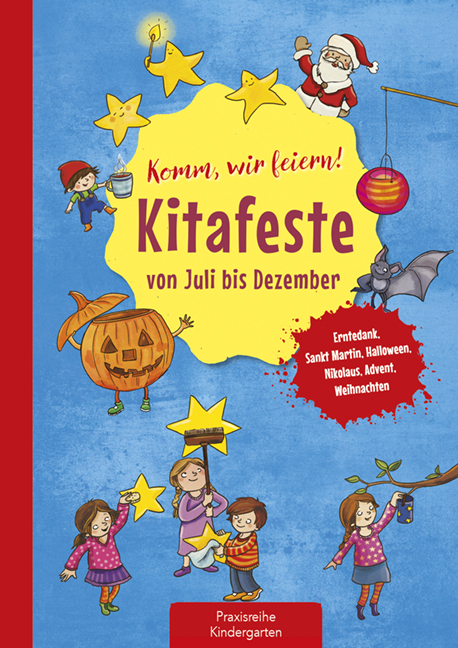 Komm, wir feiern! Kitafeste von Juli bis Dezember - Suse Klein