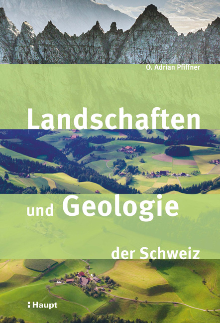 Landschaften und Geologie der Schweiz - O. Adrian Pfiffner