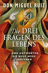 Die drei Fragen des Lebens - Don Miguel Ruiz