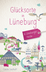 Glücksorte in Lüneburg & Lüneburger Heide - Carola Siedhoff