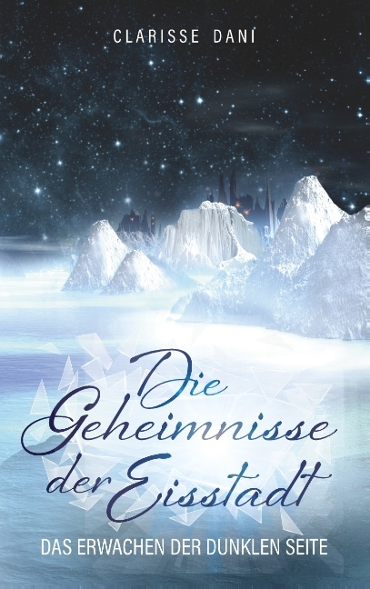 Die Geheimnisse der Eisstadt - Clarisse Dani