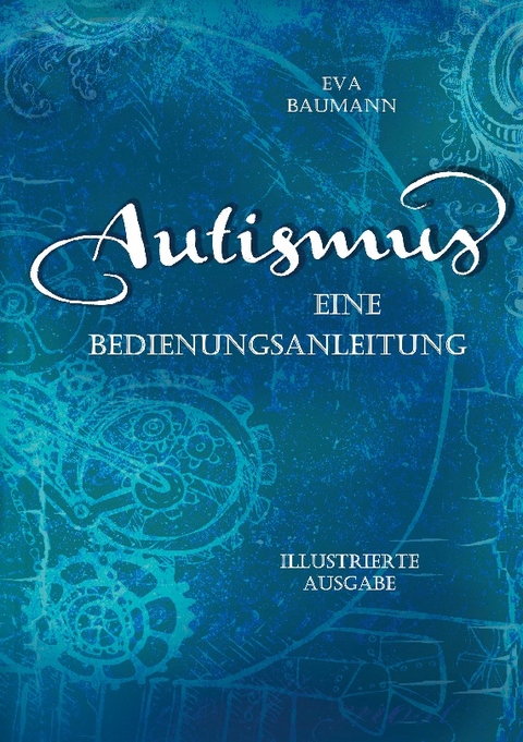 Autismus. Eine Bedienungsanleitung - Eva Baumann