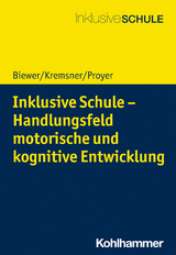 Inklusive Schule - Handlungsfeld motorische und kognitive Entwicklung - Gottfried Biewer, Gertraud Kremsner, Michelle Proyer