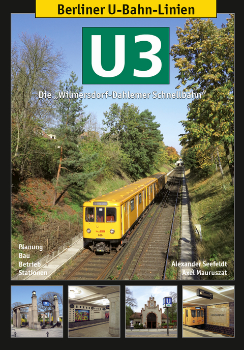 Berliner U-Bahn-Linien: U3 - Die Wilmersdorf-Dahlemer Schnellbahn - Alexander Seefeldt, Axel Mauruszat