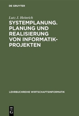 Systemplanung. Planung und Realisierung von Informatik-Projekten - Lutz J. Heinrich