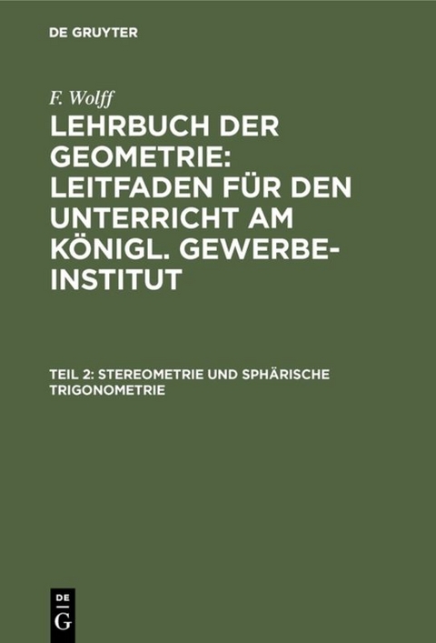 F. Wolff: Lehrbuch der Geometrie / Stereometrie und sphärische Trigonometrie - F. Wolff