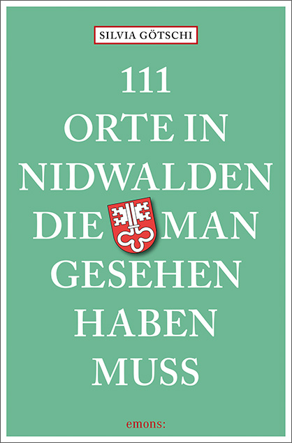 111 Orte in Nidwalden, die man gesehen haben muss