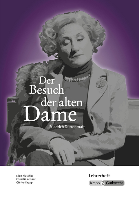 Der Besuch der alten Dame – Friedrich Dürrenmatt – Lehrerheft - Ellen Klaschka, Cornelia Zenner, Günter Krapp