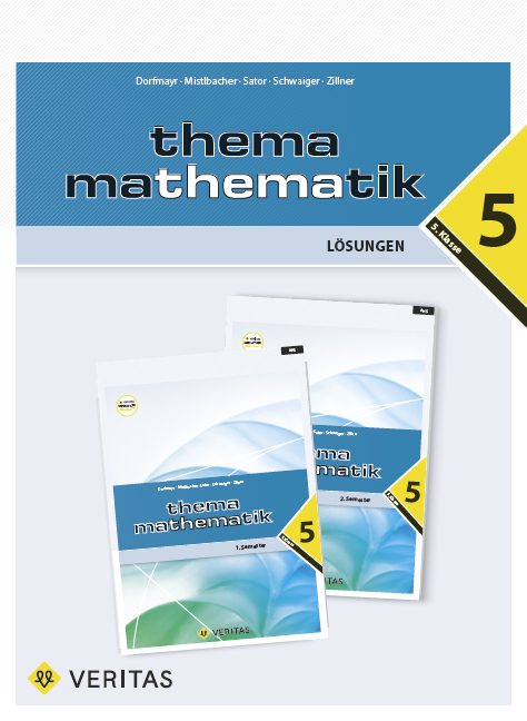 Thema Mathematik 5. Lösungen - Anita Dorfmayr, August Mistlbacher, Clemens Brand, Josef Lechner, Alfred Nussbaumer, Katharina Sator, Edeltraud Schwaiger